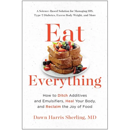 Eat Everything: How to Ditch Additives and Emulsifiers, Heal Your Body, and Reclaim the Joy of Food - Paperback
