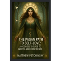 The Pagan Path to Self-Love: A Goddess's Guide to Worth and Confidence - Paperback