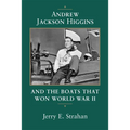 Andrew Jackson Higgins and the Boats That Won World War II (Revised) - Paperback