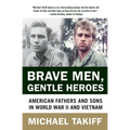 Brave Men, Gentle Heroes: American Fathers and Sons in World War II and Vietnam - Paperback