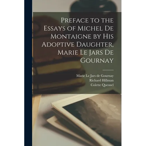 Preface to the Essays of Michel de Montaigne by his Adoptive Daughter, Marie Le Jars de Gournay - Paperback