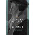 The Joy of Calvinism: Knowing God's Personal, Unconditional, Irresistible, Unbreakable Love - Paperback