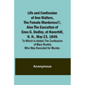 Life and Confession of Ann Walters, the Female Murderess!!, Also the Execution of Enos G. Dudley, at Haverhill, N. H., May 23, 1849. To Which Is Added - Paperback