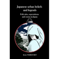 Japanese urban beliefs and legends: Folk tales, superstitions and curses in Japan - Paperback