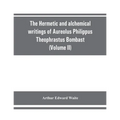 The Hermetic and alchemical writings of Aureolus Philippus Theophrastus Bombast, of Hohenheim, called Paracelsus the Great (Volume II) Hermetic Medici - Paperback