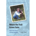 Where the Trail Grows Faint: A Year in the Life of a Therapy Dog Team - Paperback
