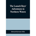 The Launch Boys' Adventures in Northern Waters - Paperback