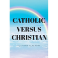 Catholic Versus Christian - Paperback