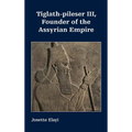 Tiglath-pileser III, Founder of the Assyrian Empire - Hardcover