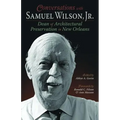 Conversations with Samuel Wilson, Jr.: Dean of Architectural Preservation in New Orleans - Paperback
