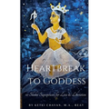 Heartbreak to Goddess: 10 Shakti Superpowers for Love & Liberation - Paperback