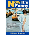 Now It's Funny: How I Survived Cancer, Divorce and Other Looming Disasters - Paperback