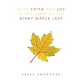 With Faith and Joy in the Land of the Giant Maple Leaf - Paperback