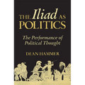 The Iliad as Politics: The Performance of Political Thought Volume 28 - Hardcover