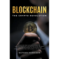 Blockchain the Crypto Revolution Discover the Fantastic World of Cryptocurrencies and Blockchain with the Best Guide for Beginners to Investing and Un - Paperback