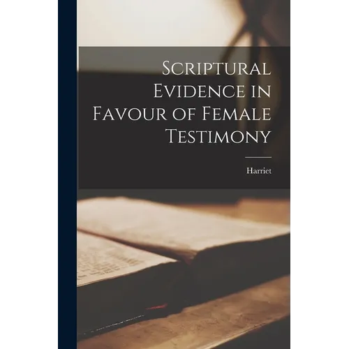 Scriptural Evidence in Favour of Female Testimony - Paperback