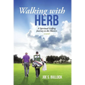 Walking with Herb: A Spiritual Golfing Journey to the Masters - Hardcover