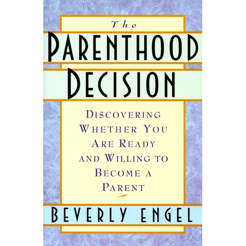 The Parenthood Decision: Discovering Whether You Are Ready and Willing to Become a Parent - Paperback