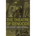 Theatre of Genocide: Four Plays about Mass Murder in Rwanda, Bosnia, Cambodia, and Armenia - Paperback