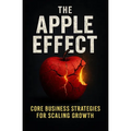 The Apple Effect: CORE Business Strategies for Scaling Growth - Paperback