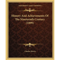 History And Achievements Of The Nineteenth Century (1899) - Paperback