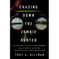 Chasing Down the Zombie Hunter: The True Story of a Small-Town Accountant, an Elite Group of Detectives, and Arizona's Most Terrifying Cold Case - Hardcover