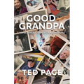 Good Grandpa: Stories from the Heart of Grandfatherhood - Hardcover