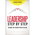Leadership Step by Step: Become the Person Others Follow - Paperback