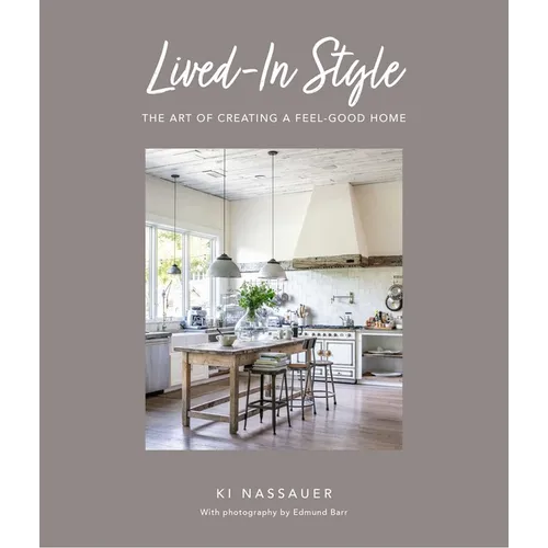 Lived-In Style: The Art of Creating a Feel-Good Home - Hardcover