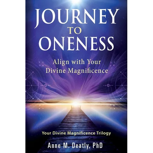 Journey to Oneness: Align with Your Divine Magnificence - Paperback