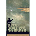 Never Too Late To Dream: How Men Over 40 Can Reinvent Their Career for a Second Act - Paperback