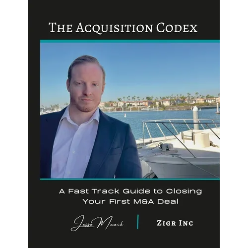 The Acquisition Codex: A Fast Track To Closing Your First M&A Deal - Paperback