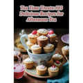 Tea Time Treats: 103 Delicious Recipes for Afternoon Tea - Paperback
