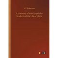 A Harmony of the Gospels for Students of the Life of Christ - Paperback