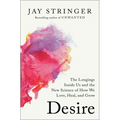 Desire: The Longings Inside Us and the New Science of How We Love, Heal, and Grow - Hardcover