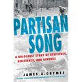Partisan Song: A Holocaust Story of Resilience, Resistance, and Revenge - Hardcover