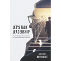 Let's Talk Leadership: The Psychology of Power, Presence, and Purpose in Modern Leadership - Paperback