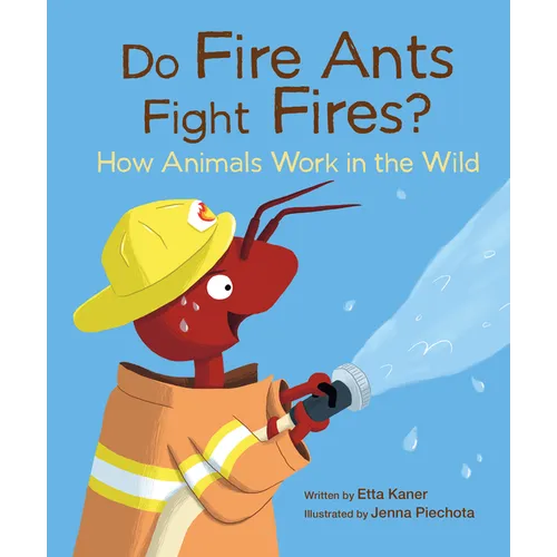 Do Fire Ants Fight Fires?: How Animals Work in the Wild - Hardcover