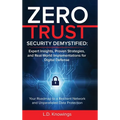 Zero Trust Security Demystified: Your Roadmap to a Resilient Network and Unparalleled Data Protection - Hardcover