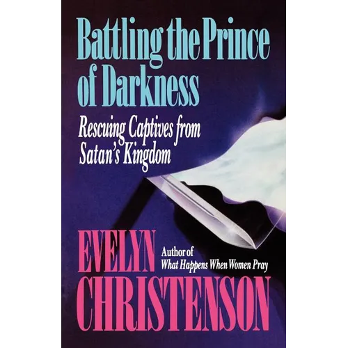 Battling the Prince of Darkness; Rescuing Captives from Satan's Kingdom - Paperback