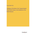 Catalogue of the Birds of the Tropical Islands of the Pacific Ocean, in the Collection of the British Museum - Hardcover
