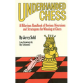 Underhanded Chess: A Hilarious Handbook of Devious Diversions and Stratagems for Winning at Chess - Paperback