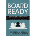 Board Ready: How to Secure Your Seat on the Board of Directors to Make an Impact, Advance Your Career, and Grow Your Income - Paperback