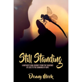 Still Standing: A Mother's Raw Journey from the Shadows of Loss to the Dawning of Hope - Paperback