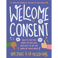 Welcome to Consent: How to Say No, When to Say Yes, and How to Be the Boss of Your Body - Paperback