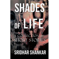 Shades of Life: A Collection of Short Stories - Paperback