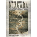 Overcoming Niagara: Canals, Commerce, and Tourism in the Niagara-Great Lakes Borderland Region, 1792-1837 - Paperback