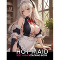 Sexy Anime Coloring Book: HOT MAID: NSFW Anime Girls Coloring Pages with Naughty Women Illustrations for Adults. - Paperback