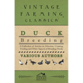 Duck Breeding - A Collection of Articles on Selection, Crossing, Feeding and Other Aspects of Breeding Ducks - Paperback