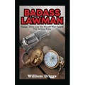Badass Lawman: Gangs, Guns and the Sheriff Who Tamed The Golden State - Paperback
